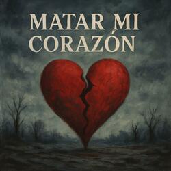 Matar Mi Corazón