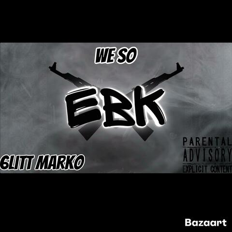 We So EBK