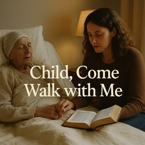 Child, Come Walk with Me