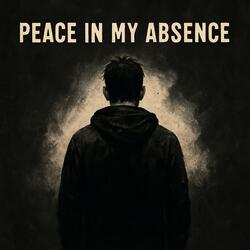 Peace in My Absence