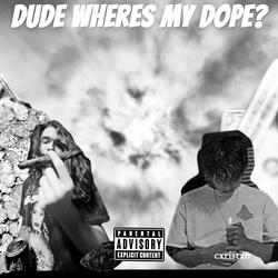 Dude, Where's My Dope?