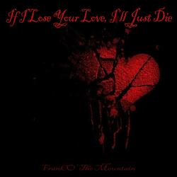If I Lose Your Love, I'll Just Die