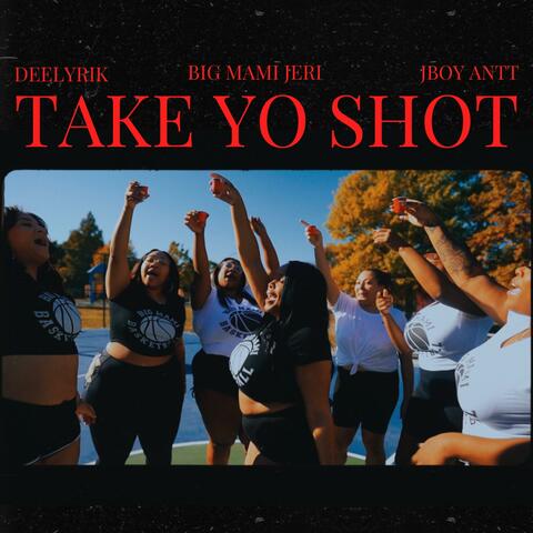Take Yo Shot (feat. Jboy Antt & Deelyrik)