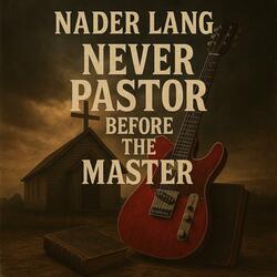 NEVER PASTOR BEFORE THE MASTER