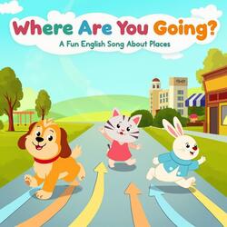 Where Are You Going? (A Fun English Song About Places for Kids)