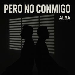 Pero no conmigo