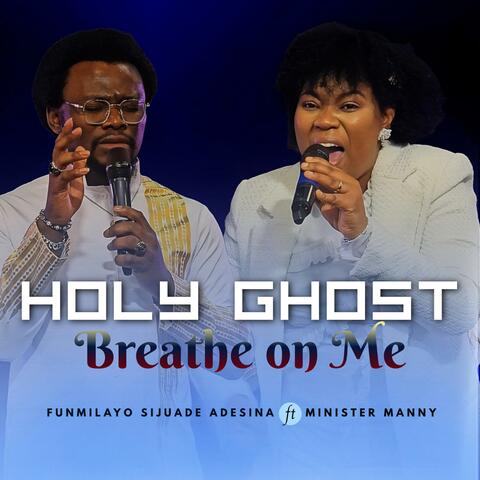 Holy Ghost Breathe on Me (feat. Minister Manny)