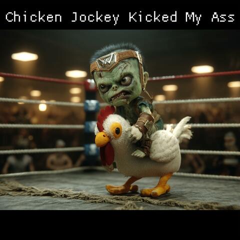 Chicken Jockey Kicked My Ass
