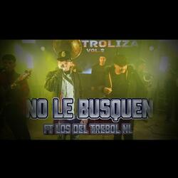 NO LE BUSQUEN (feat. LOS DEL TREBOL NL)