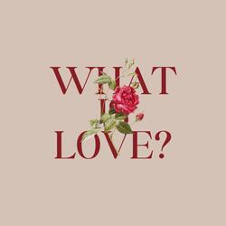 What is Love?