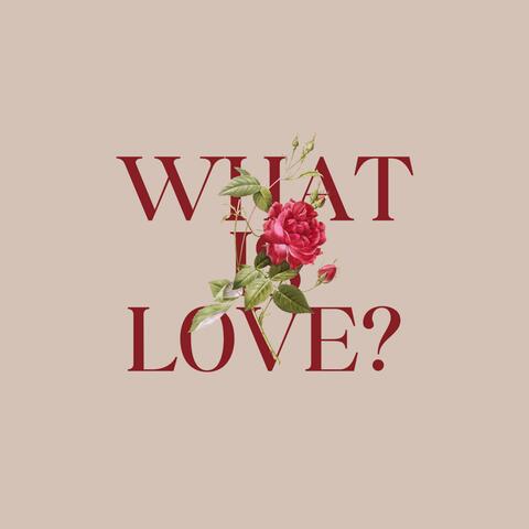 What is Love?