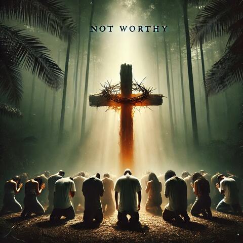 Not Worthy