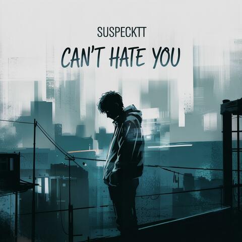 can't hate you