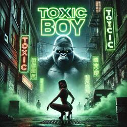 TOXIC BOY