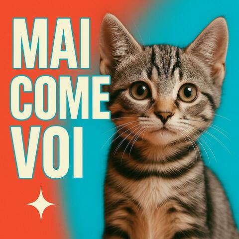 MAI COME VOI