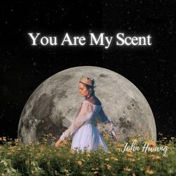 You Are My Scent
