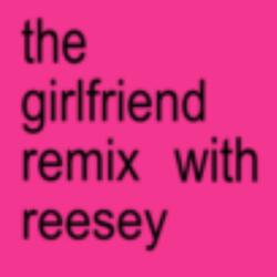 the girlfriend remix with reesey (feat. Reesey)