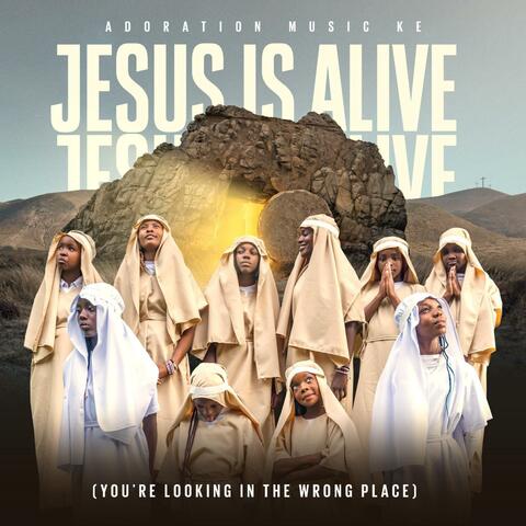 Jesus is Alive Youre Looking in the Wrong Place