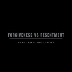 Forgiveness vs Resentment (feat. JahTone & Luh AP)