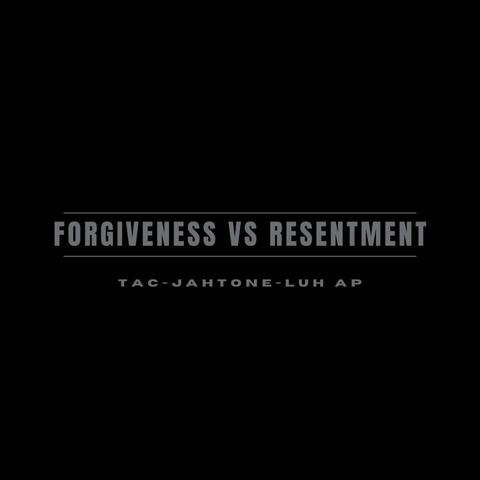 Forgiveness vs Resentment (feat. JahTone & Luh AP)