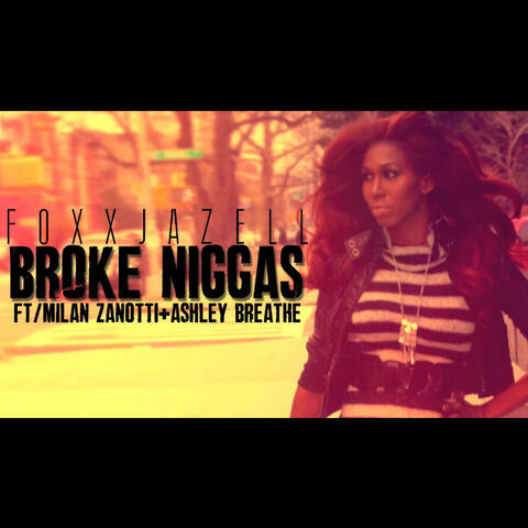 Broke Niggas (feat. Foxxjazell & Milan Z)