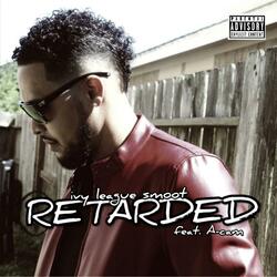 Retarded (feat. A-Cam)