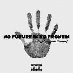 No Future In Yo Frontin