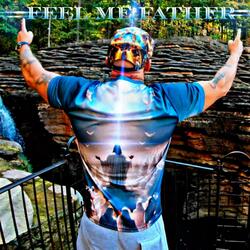 FEEL ME FATHER