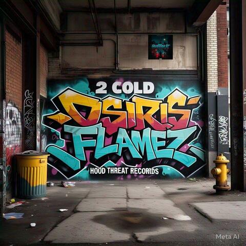 2 COLD OSIRIS FLAMEZ