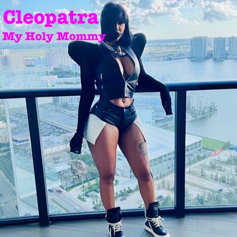 Cleopatra My Holy Mommy