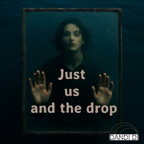 Just Us And The Drop