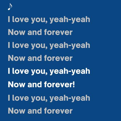 i love you, now and forever!