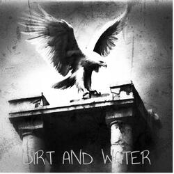 Dirt and Water