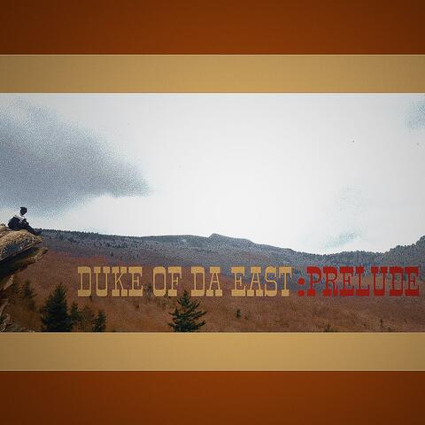 DUKE OF DA EAST: PRELUDE