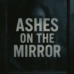 Ashes on the Mirror
