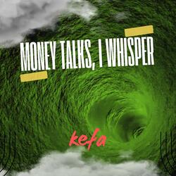 Money Talks, I Whisper