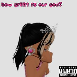 how great is our god?