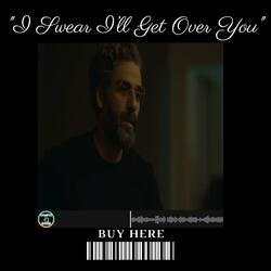 I Swear I'll Get Over You