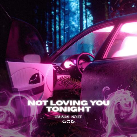 Not Loving You Tonight