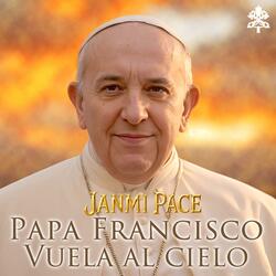 Papa Francisco vuela al Cielo