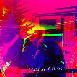 JEALOUS & TOXIC