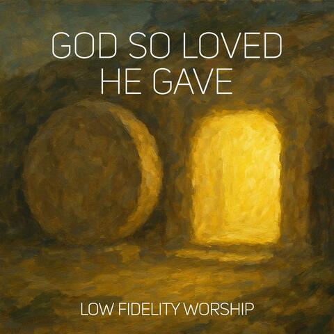 God So Loved He Gave (feat. Tony Cece)