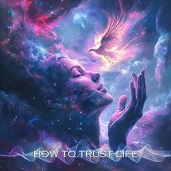 How To Trust Life