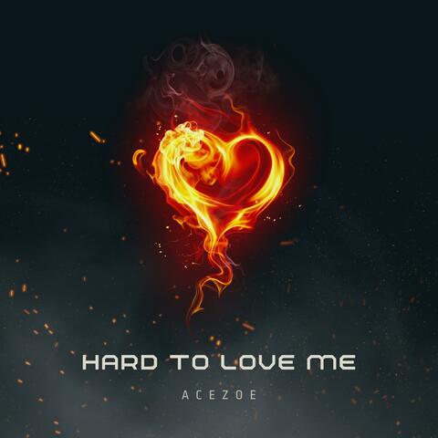 Hard To Love Me