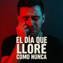 El Día Que Lloré Como Nunca