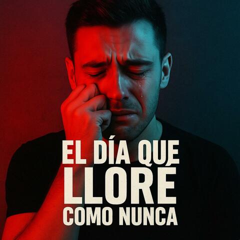 El Día Que Lloré Como Nunca