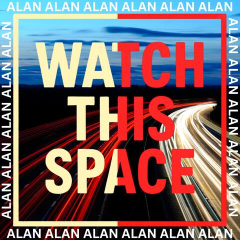 WATCH THIS SPACE