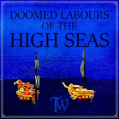 Doomed Labours of the High Seas
