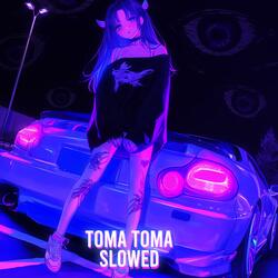 TOMA TOMA (Slowed)