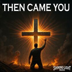 Then Came You